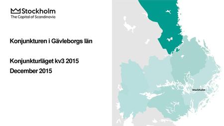 Konjunkturen i Gävleborgs län Konjunkturläget kv December 2015