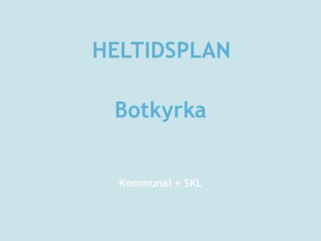 HELTIDSPLAN Botkyrka Kommunal + SKL.