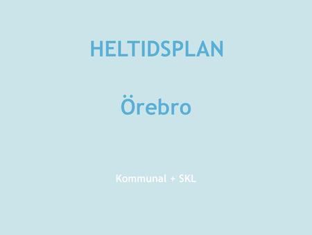 HELTIDSPLAN Örebro Kommunal + SKL.