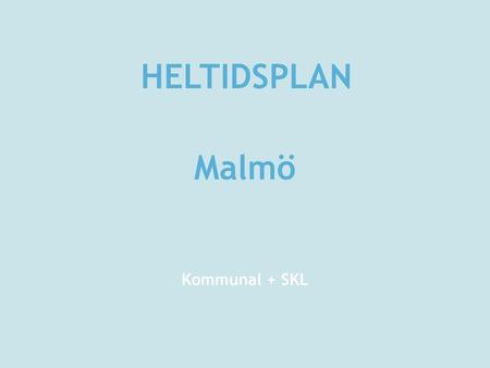 HELTIDSPLAN Malmö Kommunal + SKL.