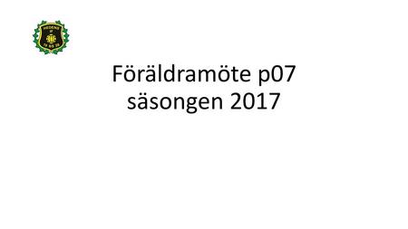 Föräldramöte p07 säsongen 2017