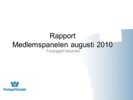Rapport Medlemspanelen augusti 2010 FöretagarFörbundet.