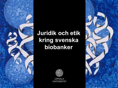 Juridik och etik kring svenska biobanker