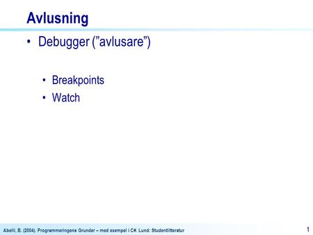 Avlusning Debugger (”avlusare”) Breakpoints Watch.