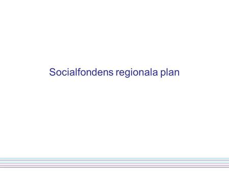 Socialfondens regionala plan. Styrkor - Stockholm är en fungerande och funktionell region där lokala problem kan lösas regionalt - Stockholm har en stor.