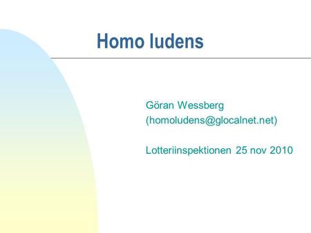 Homo ludens Göran Wessberg Lotteriinspektionen 25 nov 2010.