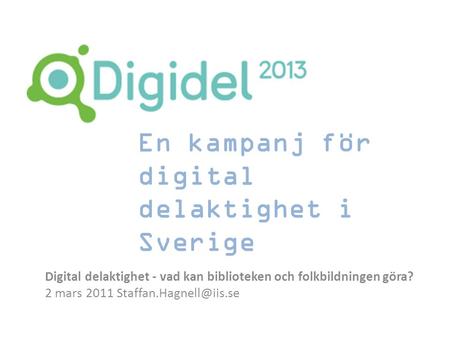 A new era? En kampanj för digital delaktighet i Sverige Digital delaktighet - vad kan biblioteken och folkbildningen göra? 2 mars 2011