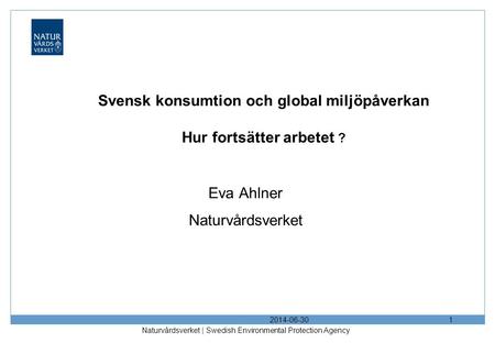 Svensk konsumtion och global miljöpåverkan Hur fortsätter arbetet ?
