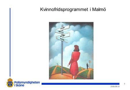 1 2008-09-14 Kvinnofridsprogrammet i Malmö. 2 2008-09-14 Grundvärderingar •Samhället har ansvar för att skydda, hjälpa och stödja våldsutsatta kvinnor.
