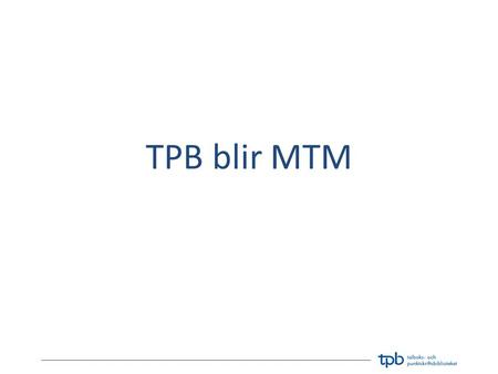 TPB blir MTM.