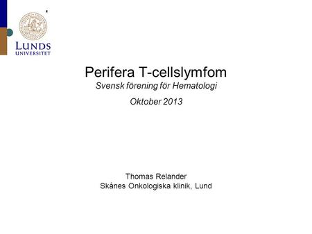 Perifera T-cellslymfom Svensk förening för Hematologi Oktober 2013