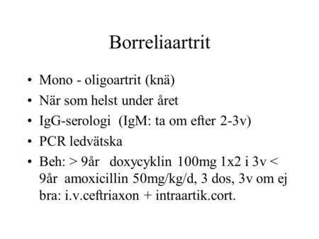 Borreliaartrit Mono - oligoartrit (knä) När som helst under året
