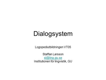 Dialogsystem Logopediutbildningen VT05 Staffan Larsson