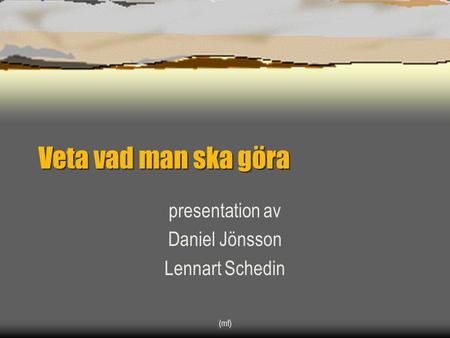 presentation av Daniel Jönsson Lennart Schedin