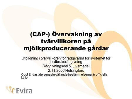 (CAP-) Övervakning av tvärvillkoren på mjölkproducerande gårdar Utbildning i tvärvillkoren för rådgivarna för systemet för jordbruksrådgivning Rådgivningsdel.