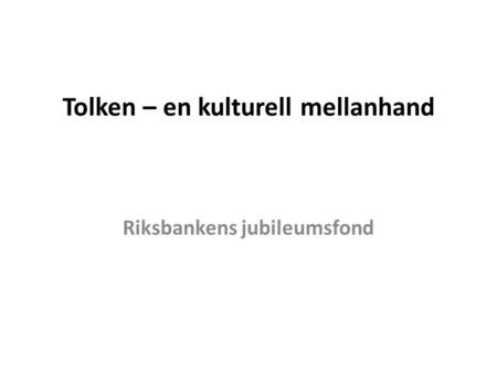 Tolken – en kulturell mellanhand Riksbankens jubileumsfond.