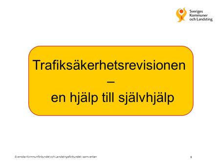 1 Trafiksäkerhetsrevisionen – en hjälp till självhjälp Svenska Kommunförbundet och Landstingsförbundet i samverkan.