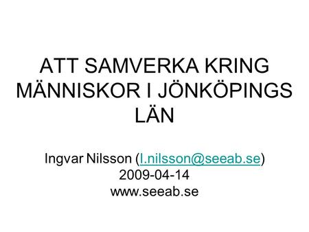 ATT SAMVERKA KRING MÄNNISKOR I JÖNKÖPINGS LÄN Ingvar Nilsson (I