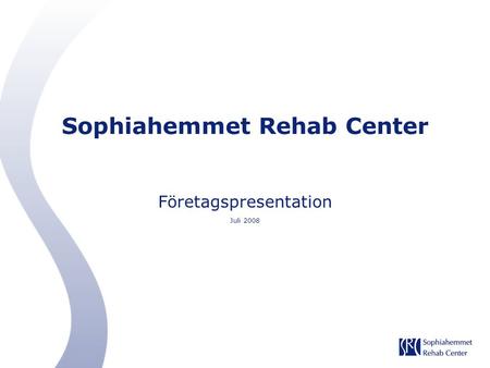 Sophiahemmet Rehab Center Företagspresentation Juli 2008.