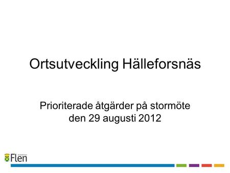 Ortsutveckling Hälleforsnäs Prioriterade åtgärder på stormöte den 29 augusti 2012.