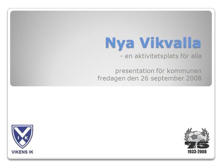 Nya Vikvalla - en aktivitetsplats för alla presentation för kommunen fredagen den 26 september 2008.
