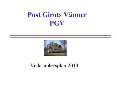 Post Girots Vänner PGV Verksamhetsplan 2014.