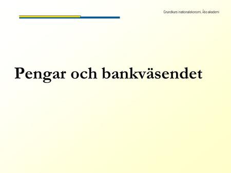 Grundkurs i nationalekonomi, Åbo akademi Pengar och bankväsendet.
