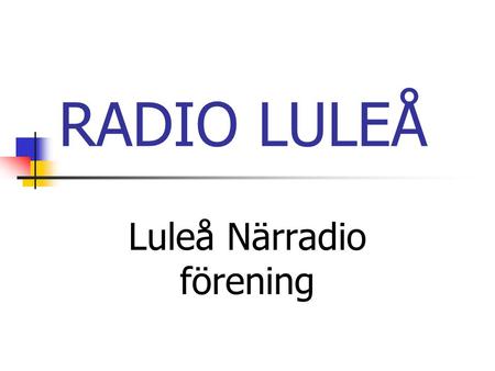 RADIO LULEÅ Luleå Närradio förening. Lite fakta  Närradiosändningar startade i Sverige under april 1979.  1995 fanns 150 sändarområden där 1200 föreningar.