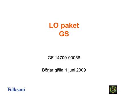 LO paket GS GF 14700-00058 Börjar gälla 1 juni 2009.