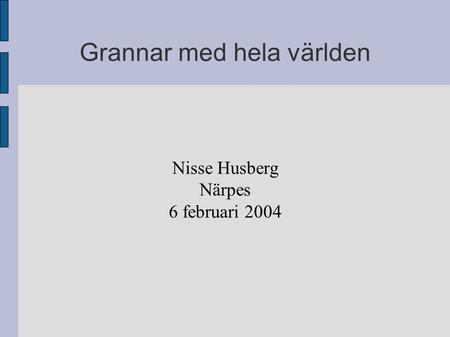 Grannar med hela världen Nisse Husberg Närpes 6 februari 2004.