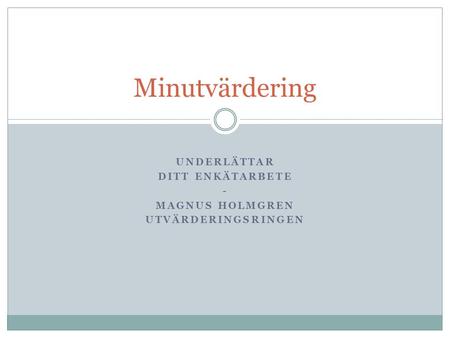 underlättar ditt enkätarbete - Magnus Holmgren Utvärderingsringen