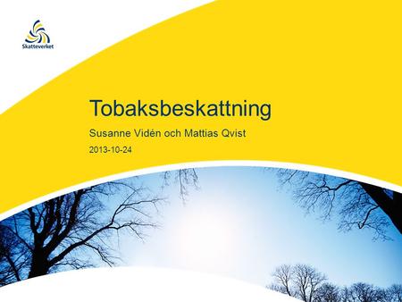 Tobaksbeskattning Susanne Vidén och Mattias Qvist 2013-10-24.