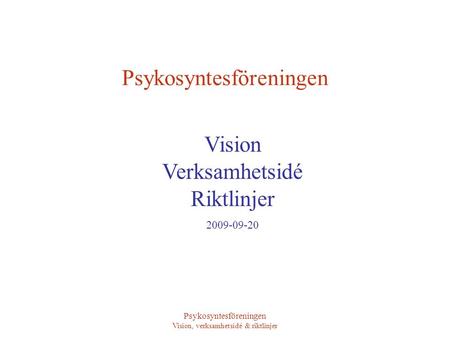 Psykosyntesföreningen Vision, verksamhetsidé & riktlinjer Vision Verksamhetsidé Riktlinjer 2009-09-20 Psykosyntesföreningen.
