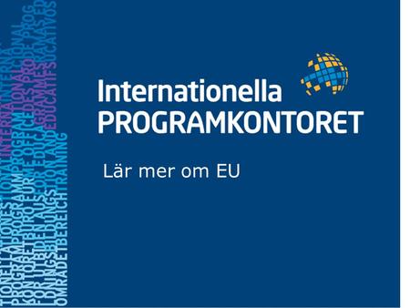 Lär mer om EU. Förvaltningspartnerskap Management partnership •Samarbetsavtal 2009 – 2012 mellan Europaparlamentet, EU-kommissionen Sveriges regering.