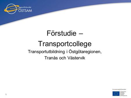 1 Förstudie – Transportcollege Transportutbildning i Östgötaregionen, Tranås och Västervik 2010-02-18.