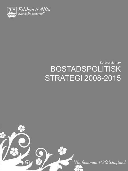 Kortversion av BOSTADSPOLITISK STRATEGI 2008-2015.