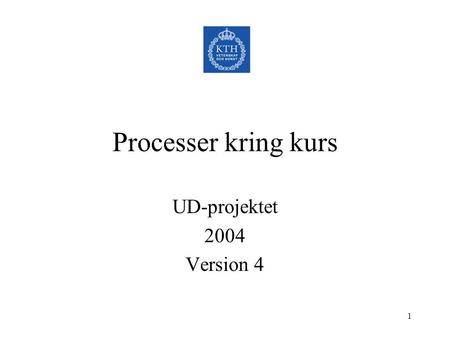 1 Processer kring kurs UD-projektet 2004 Version 4.