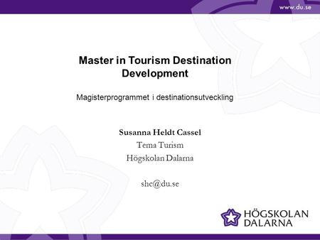 Susanna Heldt Cassel Tema Turism Högskolan Dalarna Master in Tourism Destination Development Magisterprogrammet i destinationsutveckling.