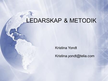 LEDARSKAP & METODIK Kristina Yondt Kristina.yondt@telia.com.