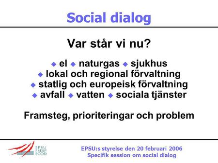 Social dialog Var står vi nu? Framsteg, prioriteringar och problem