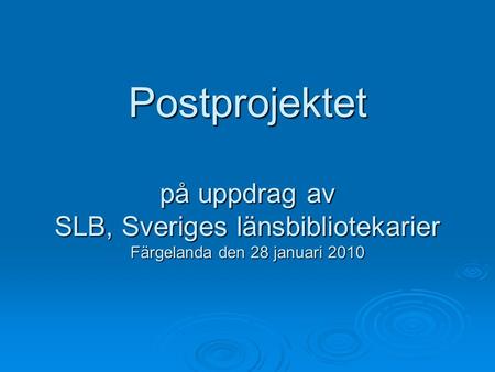 Postprojektet på uppdrag av SLB, Sveriges länsbibliotekarier Färgelanda den 28 januari 2010.