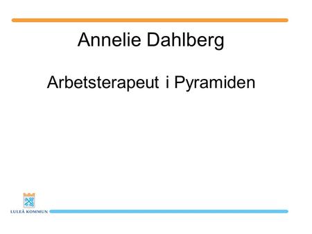 Annelie Dahlberg Arbetsterapeut i Pyramiden