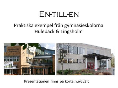 Praktiska exempel från gymnasieskolorna Hulebäck & Tingsholm