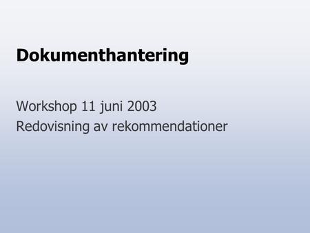 Workshop 11 juni 2003 Redovisning av rekommendationer