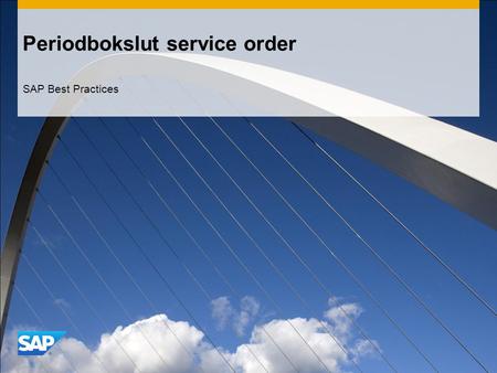 Periodbokslut service order SAP Best Practices. ©2012 SAP AG. All rights reserved.2 Syfte och fördelar och huvudprocesser Syfte  Detta scenario täcker.