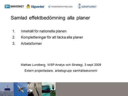 Samlad effektbedömning alla planer 1.Innehåll för nationella planen 2.Kompletteringar för att täcka alla planer 3.Arbetsformer Mattias Lundberg, WSP Analys.