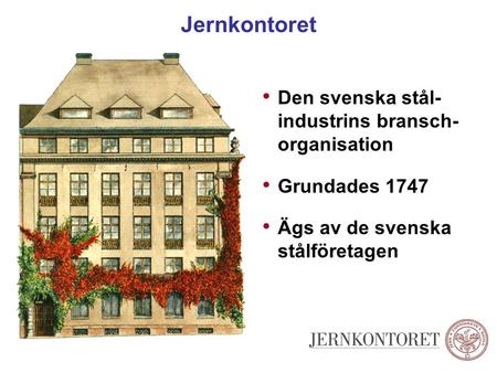 Jernkontoret Den svenska stål- industrins bransch- organisation