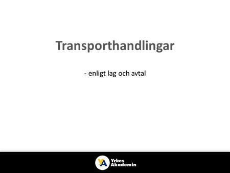 Transporthandlingar - enligt lag och avtal.