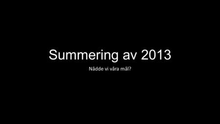 Summering av 2013 Nådde vi våra mål?. TEAM NINJA Obs - fotomontage.