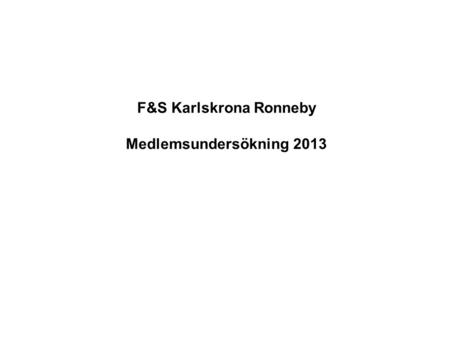 F&S Karlskrona Ronneby Medlemsundersökning 2013.